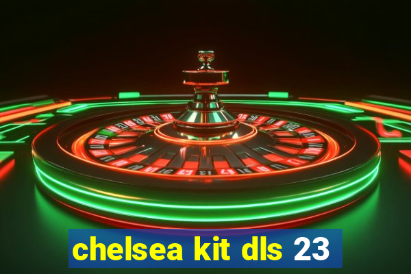 chelsea kit dls 23